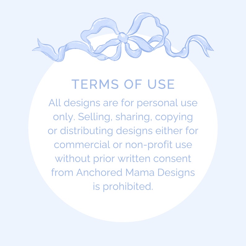 May include: A light blue watercolor bow adorns the top of a white circle against a light blue background. The text "TERMS OF USE" is centered above a list of usage restrictions. The text states that designs are for personal use only.