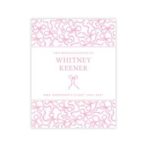 May include: A white binder cover featuring a repeating pattern of light pink hand-drawn bows at the top and bottom. The center text reads: THIS BINDER BELONGS TO WHITNEY KEENER, with a small bow icon and MRS. ROBINSON'S CLASS | 2065-2027.