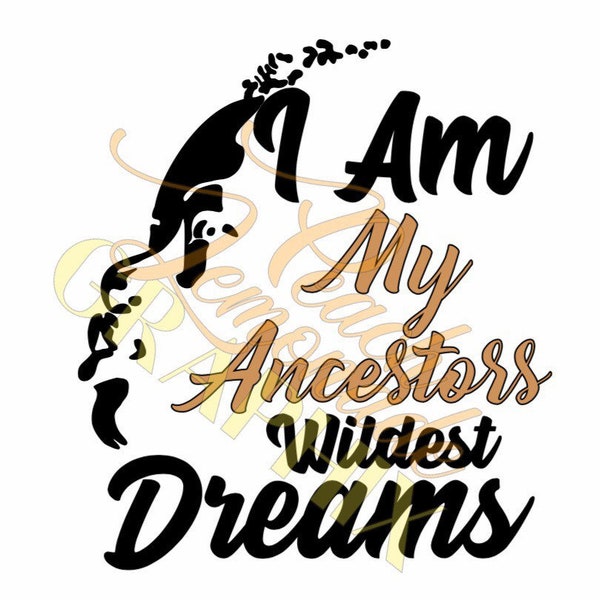 I Am My Ancestors Wildest Dream