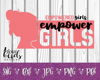 Empowered Girls Empower Girls Digital Cutting File (dxf, png, pdf, jpg, svg) for Silhouette and Cricut -- T-Shirts, tumblers, mugs and more