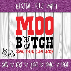 Moo B*tch Get Out The Hay Funny Cow Digital File for Silhouette and Cricut (dxf, png, pdf, jpg, svg) -- T-Shirts, tumblers, mugs and more