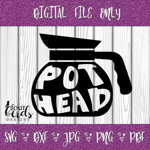 May include: A black and white digital design featuring a coffee pot shape with the words "POT HEAD" inside. The image includes the text "DIGITAL FILE ONLY" at the top and file type icons at the bottom. The "four birds designs" logo is in the lower left.