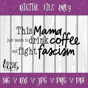 La mamma vuole bere un caffè e combattere il fascismo File per Silhouette e Cricut (dxf, png, pdf, jpg, svg). Camicia, bicchiere, tazza e altro ancora