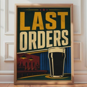 May include: A framed rectangular poster featuring the text LAST ORDERS in large yellow and white block letters. Below the text is a dark pint glass of beer on a counter, with a stylized illustration of a pub bar interior in the background.