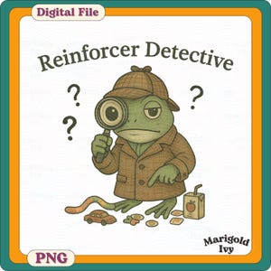 May include: Digital file featuring a cartoon frog detective with a magnifying glass, wearing a trench coat and hat. The image includes the text "Reinforcer Detective", question marks, and a car, snacks, and juice box. The PNG file is by Marigold Ivy.