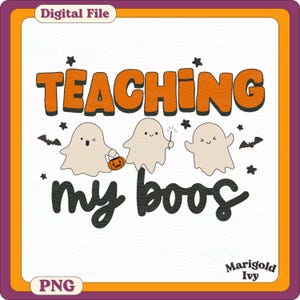 May include: A digital file with a Halloween theme. The design features the text "TEACHING my boos" in orange and black, with three cartoon ghosts, bats, and stars. The file is labeled "PNG" and "Digital File".