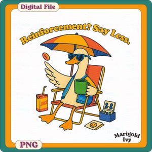 May include: A digital file featuring a cartoon duck wearing sunglasses, relaxing in a beach chair under an umbrella. The duck holds a mug and a donut, with the text "Reinforcement? Say Less." and "Marigold Ivy".