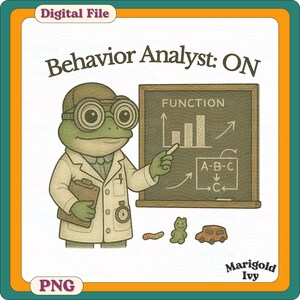 May include: A digital file featuring a cartoon frog in a lab coat and goggles, standing before a chalkboard with graphs and diagrams. The text "Behavior Analyst: ON" is displayed above the frog. The image includes the text "Digital File", "PNG", and "Marigold Ivy".