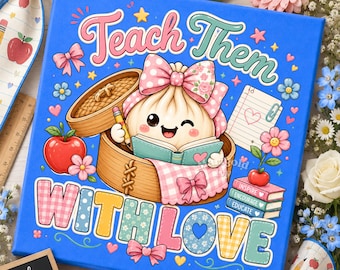 Teach Them with Love PNG Dumpling Teacher Appreciation Doodles Kindergarten Teacher Digital Download Back To School Sublimation Shirt