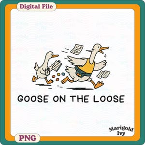 May include: Digital file featuring a cartoon illustration of two geese running. One goose wears a yellow vest and carries papers, while the other holds a clipboard. The text "GOOSE ON THE LOOSE" is displayed below the geese.