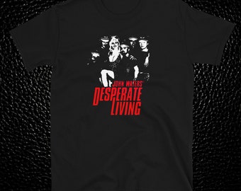 Desperate Living T Shirt
