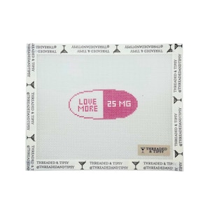 Love More Pill Printed Needlepoint Canvas | Made to order | 18 Mesh needlepoint canvas design, Printed Canvas and Chart, Kitted Needlepoint