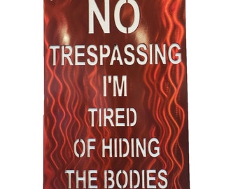 No Trespassing I'm Tired Of Hiding The Bodies Metal Sign, Metal Wall Décor, Metal Sign, No Trespassing