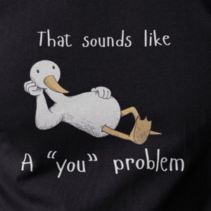 Sounds Like A You Problem T-shirt, Cute Sarcastic Tee, Adult Humor Shirt, Sassy Gift For Friend, Sarcastic Self Love Top