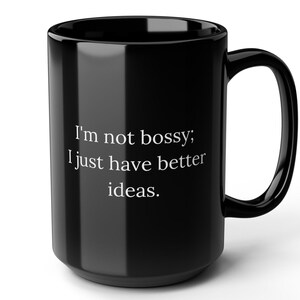 Funny Boss Coffee Mug For Boss- I&#39;m Not Bossy, I Just Have Better Ideas - Sarcastic Office Gift - Motivational Ceramic Mug - Dishwasher Safe