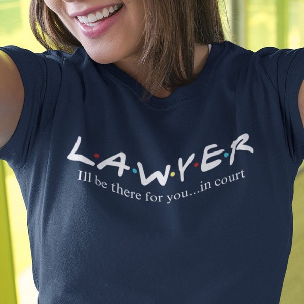 Lawyer Ill Be There For You T-shirt Funny Gift, Friends Attorney Shirt Funny Lawyer Gift, Lawyer Crewneck,  Law School Graduation Tshirt