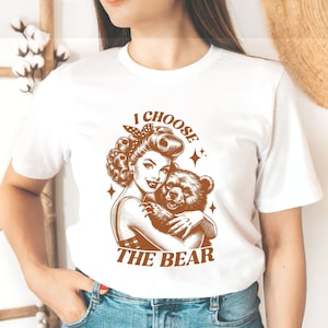 Retro Bear Shirt, Choose The Bear Shirt, Gift for Her, Trendy Vintage Shirt, Trendy T shirt, Meme T Shirt, Women Shirt, Girlfriend Tee
