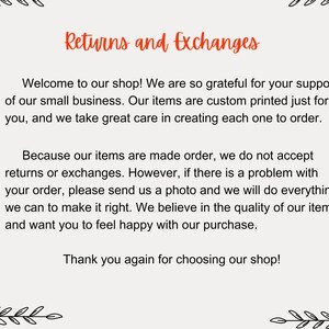May include: Text on a white background with black floral borders. The text reads "Returns and Exchanges". The text explains that the shop is grateful for customer support and that items are custom printed to order. The text also explains that returns and exchanges are not accepted, but the shop will work with customers to resolve any issues.