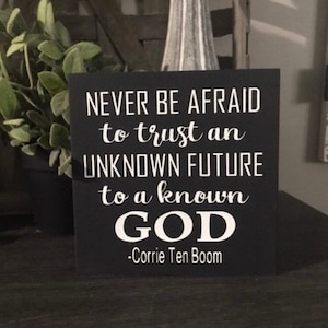 Never be afraid trust unknown future to a known God, Corrie ten Boom, religious gift, Christian, scripture, bible,wood sign, tier shelf sign