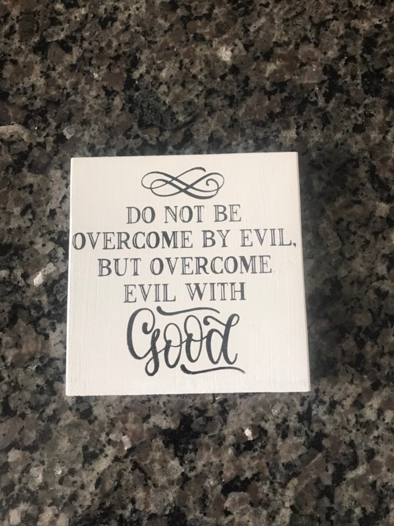 Do not be overcome with evil but overcome evil with good sign | Etsy