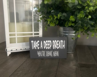 Take a deep breath your home now wood sign, small table sign, wreath sign, 6x3.5 inch, small wood sign, tier tray sign