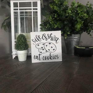 Life is short eat cookies, kitchen sign, tier tray, cookie sign, baker sign, eat cookies, mini kitchen sign, cookie lover gift, shelf sitter