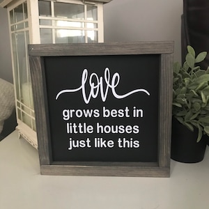 Love grows best in little houses just like this, 9x9 framed sign