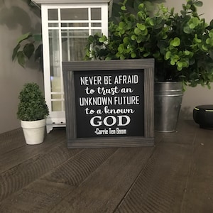 Never be afraid to trust an unknown future to a known God, Corrie Ten Boon, Trust God sign, 9x9 framed sign, graduation gift, motivational