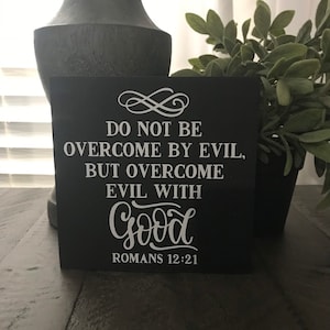 Do not be overcome with evil but overcome evil with good sign, Romans 12:21, scripture, Bible verse, inspiration, wood sign, mini, small