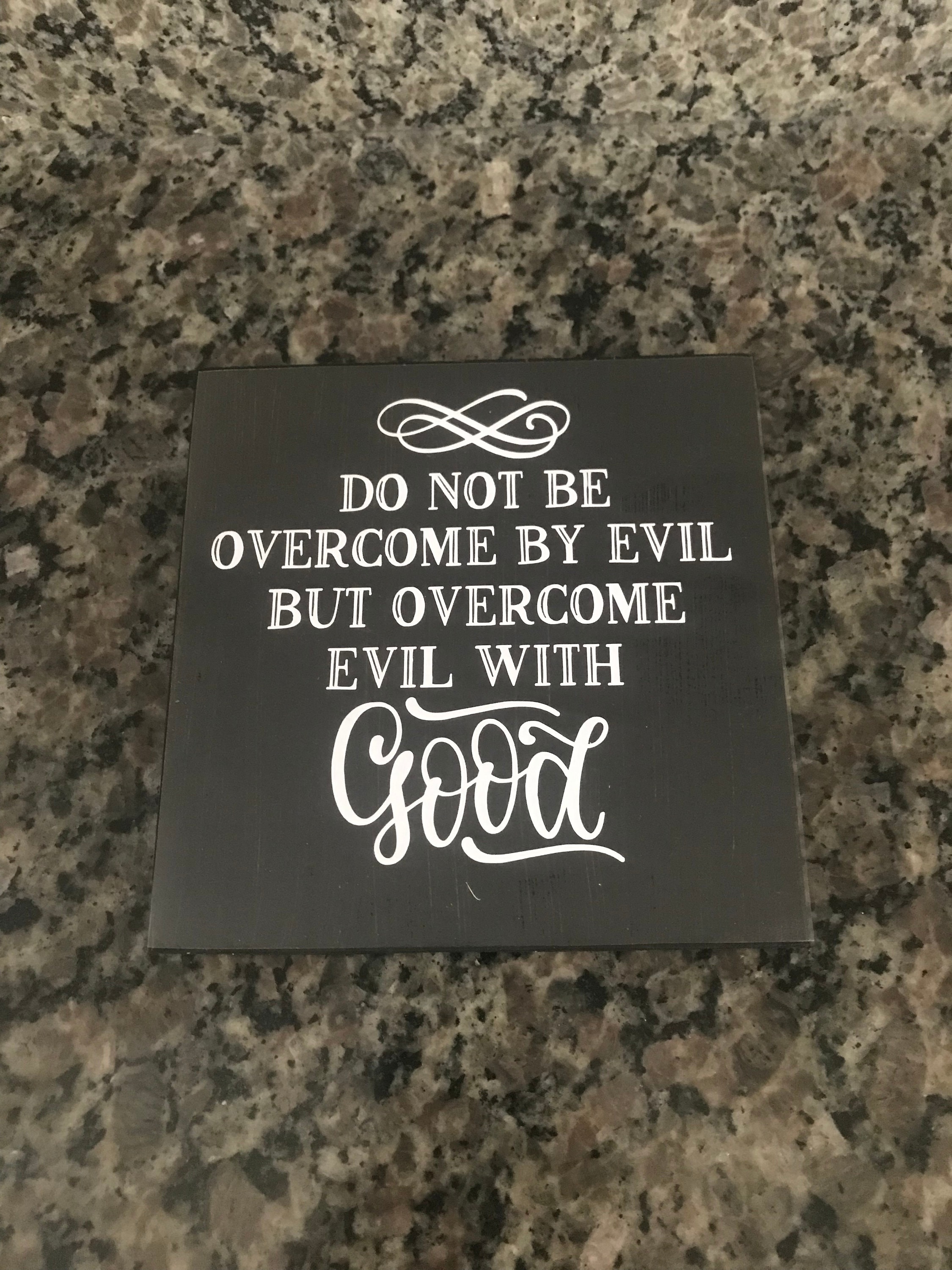 Do not be overcome with evil but overcome evil with good sign | Etsy