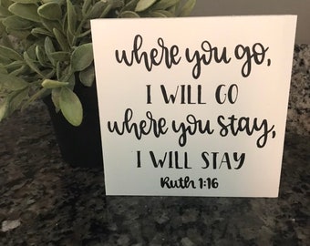Where you go I will go, where you stay i will stay, Ruth 1:16, Bible verse sign, relationship sign, marriage, small, shelf decor, accents