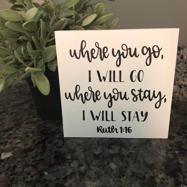 Where you go I will go, where you stay i will stay, Ruth 1:16, Bible verse sign, relationship sign, marriage, small, shelf decor, accents