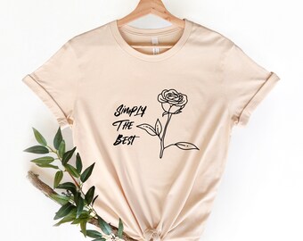 Simply The Best Shirt, Simply The Best T Shirt, Famous Quotes, Popular Sayings, Song Lyrics, Rose, Rose Shirt, Graphic Tees Vintage, Tee