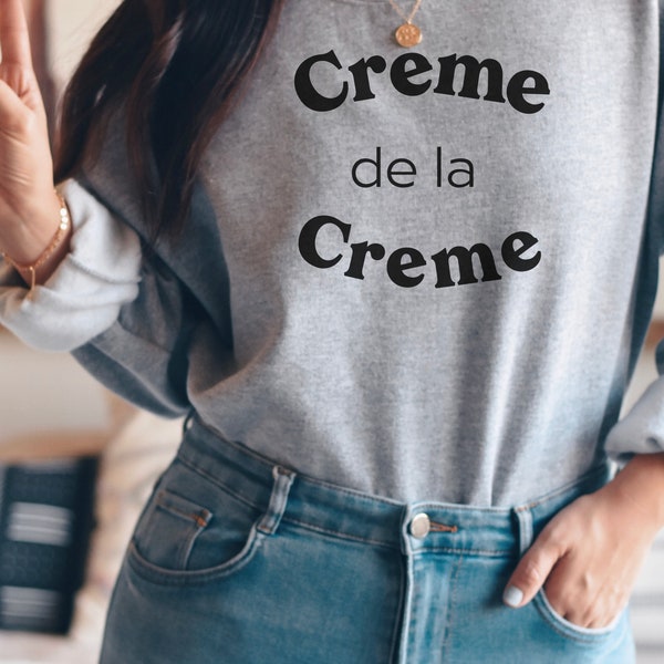 Creme de la Creme Sweatshirt, Creme de la Creme Sweater, Creme de la Creme Shirt, Gift for Her, Gift for Him, French Sweater, Minimal Shirt