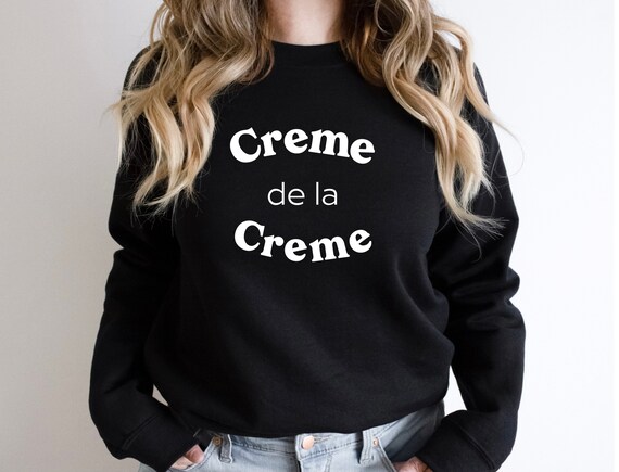 Creme De La Creme Sweatshirt Creme De La Creme Sweater Creme De