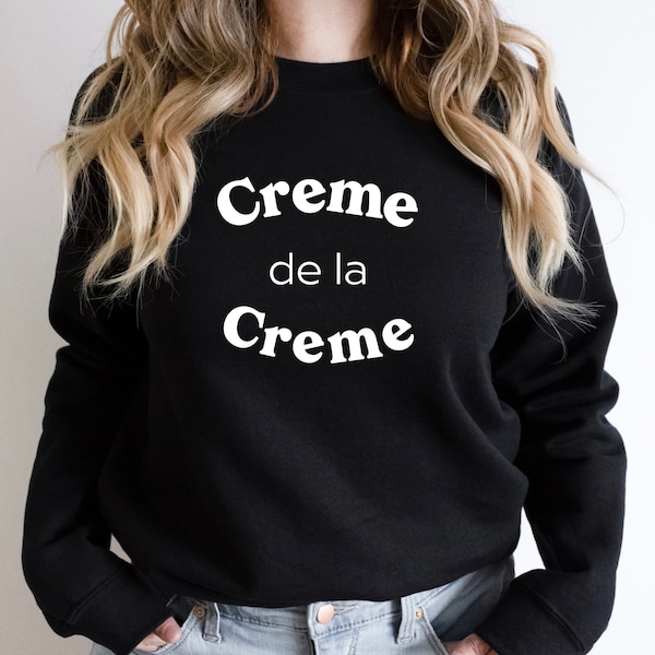 Creme de la Creme Sweatshirt, Creme de la Creme Sweater, Creme de la Creme Shirt, Gift for Her, Gift for Him, French Sweater, Minimal Shirt