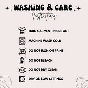 May include: A beige graphic with black text that reads "WASHING & CARE Instructions." Below are washing instructions: turn garment inside out, machine wash cold, do not iron on print, do not bleach, do not dry clean, and dry on low settings.