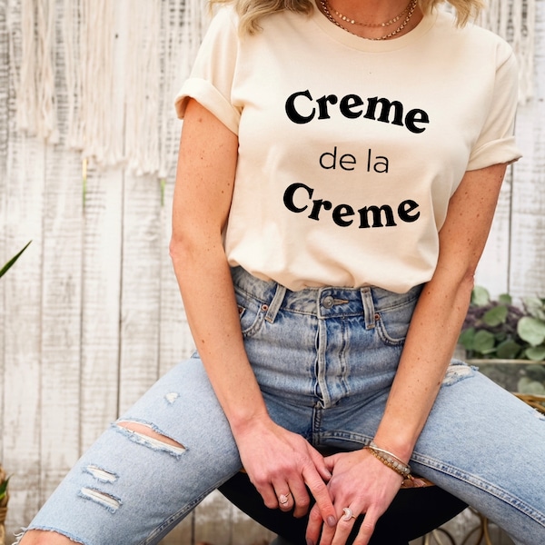 Creme de la Creme Shirt, Creme de la Creme TShirt, Creme Tee, French Shirt, Funny Womens Shirt, Paris Shirt,  Funny Womens Tee, Gift for Her