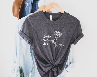 Simply The Best Shirt, Simply the Best T Shirt,  Famous Quotes, Song Lyrics, Rose Shirt, Womens Graphic Tees Vintage, Popular Sayings, Rose