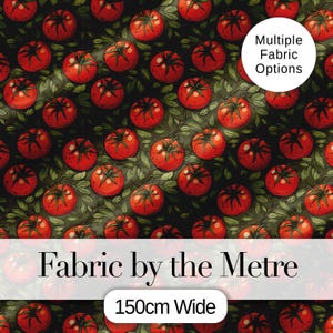 May include: Fabric featuring a repeating pattern of red tomatoes and green leaves on a dark background. The fabric is labelled "Fabric by the Metre" and is 150cm wide. A white circle indicates "Multiple Fabric Options".