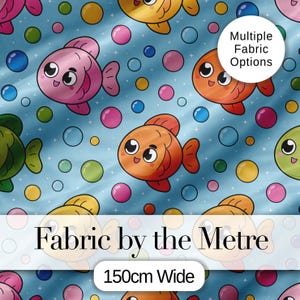 May include: Fabric featuring a repeating pattern of cartoon fish in pink, orange, and yellow, with bubbles on a light blue background. The text "Fabric by the Metre" and "150cm Wide" are displayed. The image also includes a text bubble that says "Multiple Fabric Options".