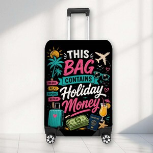 May include: A black suitcase cover featuring the text THIS BAG CONTAINS Holiday Money, a yellow sun, palm trees, a plane, sunglasses, a cocktail, a stack of dollar bills, a blue passport, a starfish, and a small teal suitcase with a pink heart.