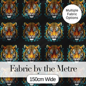 May include: Fabric with a repeating pattern of tiger faces. The tigers have orange, yellow, and black stripes, blue eyes, and teal accents on a black background. The text "Fabric by the Metre" and "150cm Wide" are displayed.