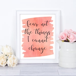 Fear Not The Things I Cannot Change, Printable, Watercolor, Inspirational Quote, Apartment Decor, Dorm Decor, Home Decor
