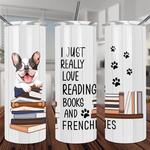 Cute Frenchie Ich liebe es wirklich, Bücher und Frenchies zu lesen 20 Unzen Skinny Tumbler TEMPLATE Sublimation Design DIGITAL Download PNG süßer Welpe