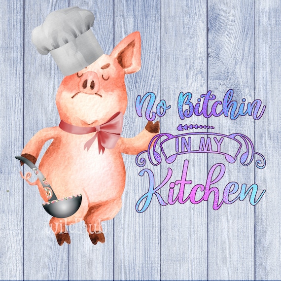 Buy Funny Piggy Png Kitchen Funny Quotes Clipart No Bitchin in My Online in  India - Etsy