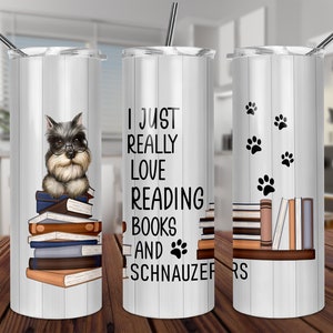 Cute Schnauzer  I just really love reading books and schnauzers 20oz Skinny Tumbler TEMPLATE Sublimation design DIGITAL download cute puppy