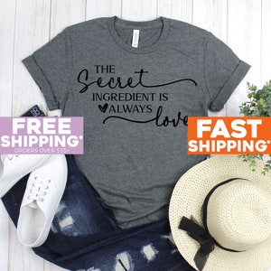Mom Shirt - The Secret Ingredient Is Always Love T Shirt - Wife Shirt - Cook Shirt - Kitchen Shirt - Farmhouse Tee - Family T Shirt