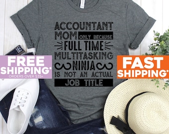 Accountant Tshirt - Accountant Mom Only Because Full Time Multitasking Shirt - Accountant Mommy Tee Shirt