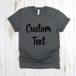 Custom Tee - Custom Text T Shirt - Personalized Shirt - Customized Tee Shirt - Custom Design Shirts - Personalized Your Own Shirt